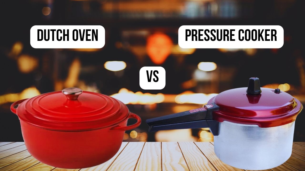 Dutch Oven VS Pressure Cooker: Which One Do You Need?